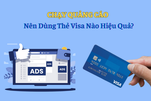 Loại thẻ Visa nên dùng để chạy quảng cáo