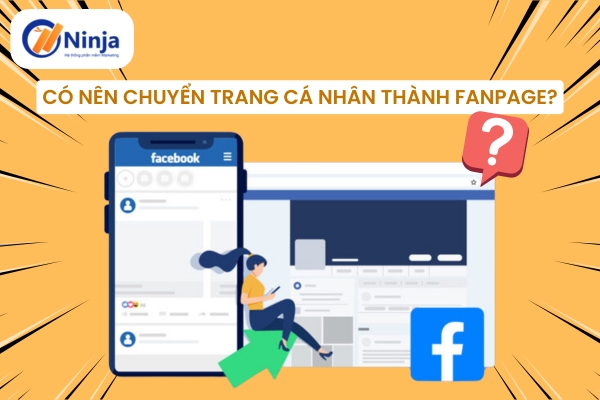 Có nên chuyển trang cá nhân thành fanpage?