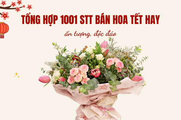 Stt bán hoa tết hay, thu hút khách hàng