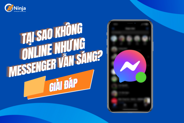 Giải đáp: Tại sao không online nhưng messenger vẫn sáng?